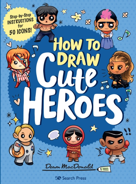 How to Draw Cute Heroes: Step-By-Step Instructions for 50 Icons!