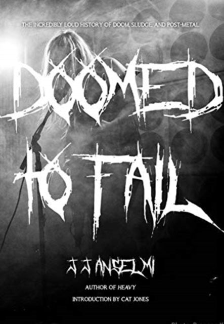 Doomed to Fail: The Incredibly Loud History of Doom, Sludge, and Post-metal