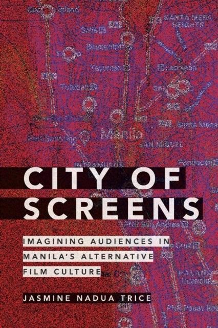 City of Screens: Imagining Audiences in Manila's Alternative Film Culture