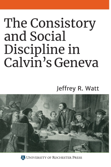 Consistory and Social Discipline in Calvin`s Geneva