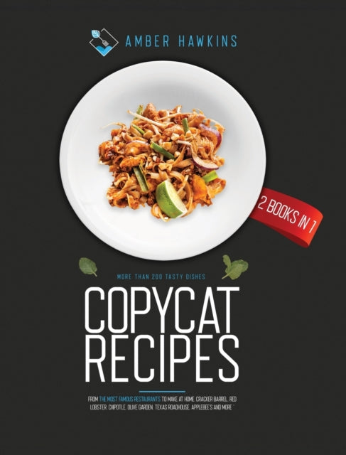 Copycat Recipes: 2 Books in 1: More Than 200 Tasty Dishes from the Most Famous Restaurants to Make at Home. Cracker Barrel, Red Lobster, Chipotle, Olive Garden