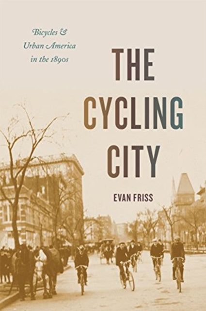 Cycling City: Bicycles and Urban America in the 1890s