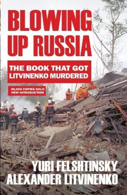 Blowing up Russia: The Book that Got Litvinenko Assassinated
