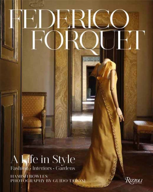 Frederico Forquet: A Life in Style: Fashion ? Interiors ? Gardens