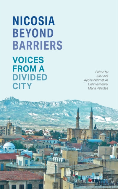 Nicosia Beyond Barriers: Voices from a Divided City