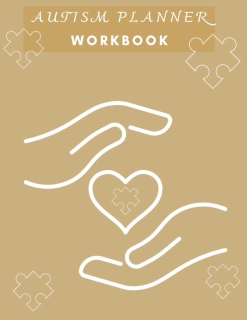 Autism Planner Workbook: Logbook and Notebook for Parents to document and track Therapy GoalsAppointments, Activities Challenges of their children on the Autism Spectrum8.5x11120 pages