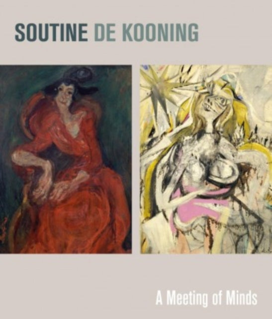 Soutine / De Kooning: Conversations in Paint