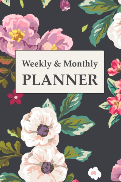 Weekly And Monthly Planner: Calendar and Undated Agenda Schedule, Floral Cover, Plan and Organize Your Time, Journal Planner (Undated Weekly Planner)