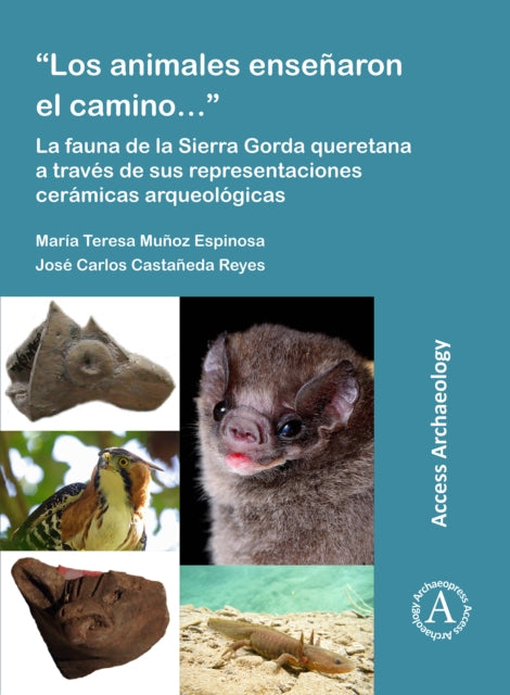 "Los animales ensenaron el camino...": La fauna de la Sierra Gorda queretana a traves de sus representaciones ceramicas arqueologicas