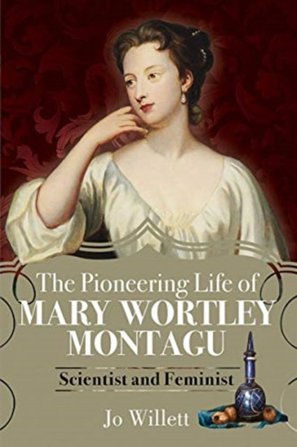 Pioneering Life of Mary Wortley Montagu: Scientist and Feminist