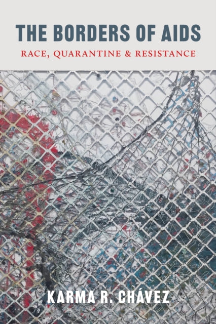 Borders of AIDS: Race, Quarantine, and Resistance