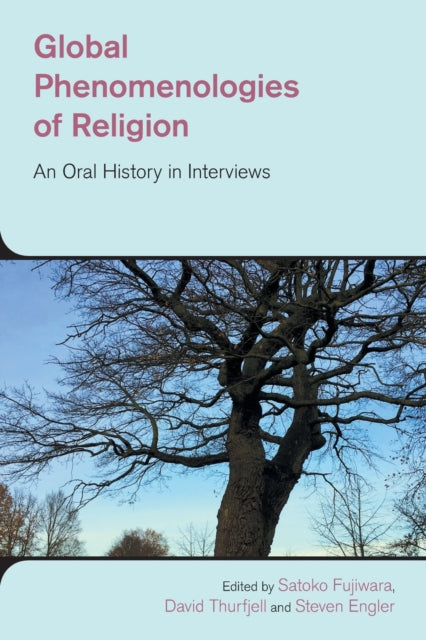 Global Phenomenologies of Religion: An Oral History in Interviews