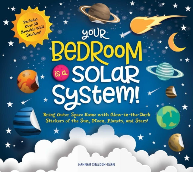 Your Bedroom is a Solar System!: Bring Outer Space Home with Reusable, Glow-in-the-Dark (BPA-free!) Stickers of the Sun, Moon, Planets