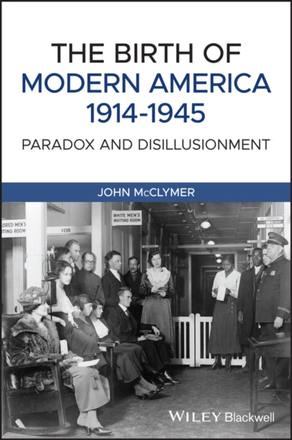 Birth of Modern America, 1914 - 1945: Paradox and Disillusionment