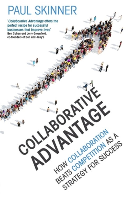 Collaborative Advantage: How collaboration beats competition as a strategy for success