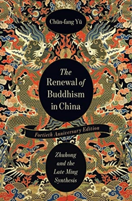 Renewal of Buddhism in China: Zhuhong and the Late Ming Synthesis