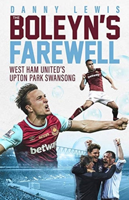 Boleyn's Farewell: West Ham United's Upton Park Swansong