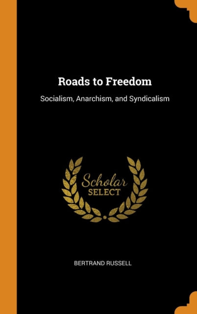 Roads to Freedom: Socialism, Anarchism, and Syndicalism