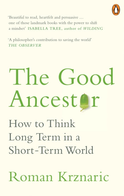 Good Ancestor: How to Think Long Term in a Short-Term World