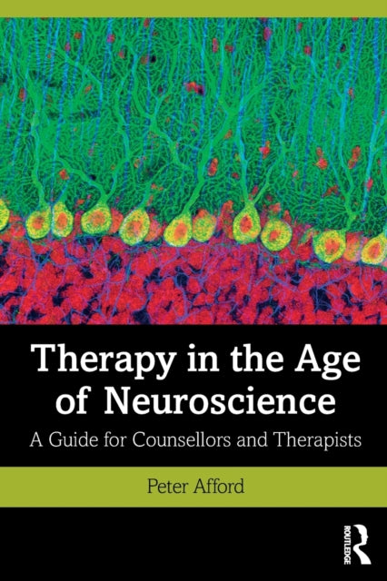 Therapy in the Age of Neuroscience: A Guide for Counsellors and Therapists