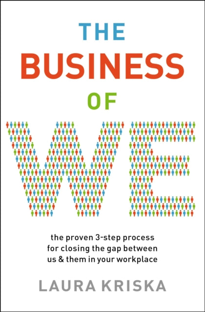 Business of We: The Proven Three-Step Process for Closing the Gap Between Us and Them in Your Workplace