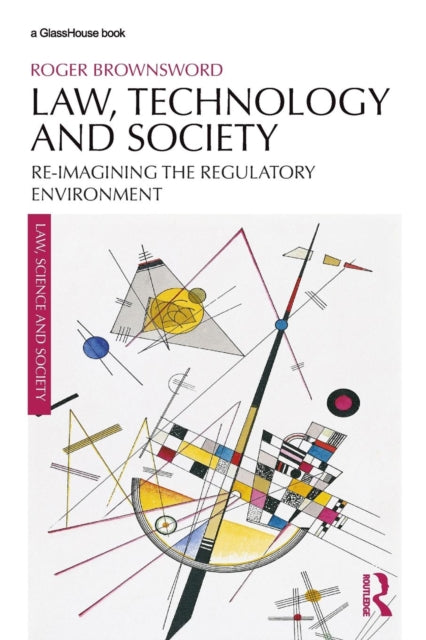 Law, Technology and Society: Reimagining the Regulatory Environment