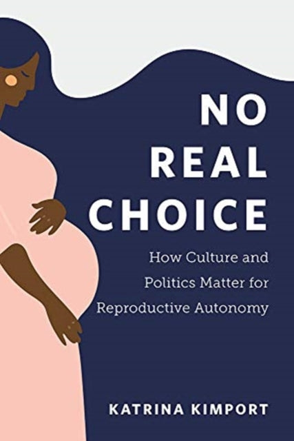 No Real Choice: How Culture and Politics Matter for Reproductive Autonomy