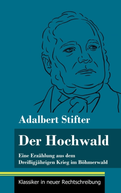 Der Hochwald: Eine Erzahlung aus dem Dreissigjahrigen Krieg im Boehmerwald (Band 93, Klassiker in neuer Rechtschreibung)