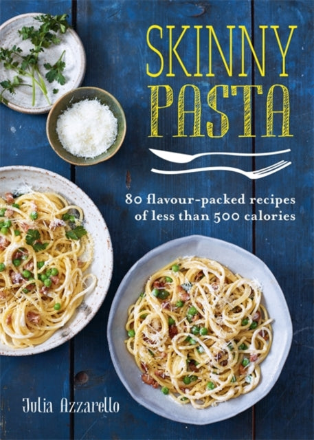 Skinny Pasta: 80 flavour-packed recipes of less than 500 calories