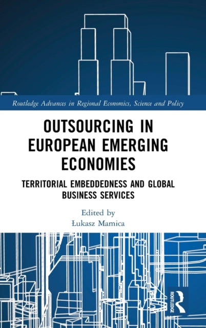 Outsourcing in European Emerging Economies: Territorial Embeddedness and Global Business Services