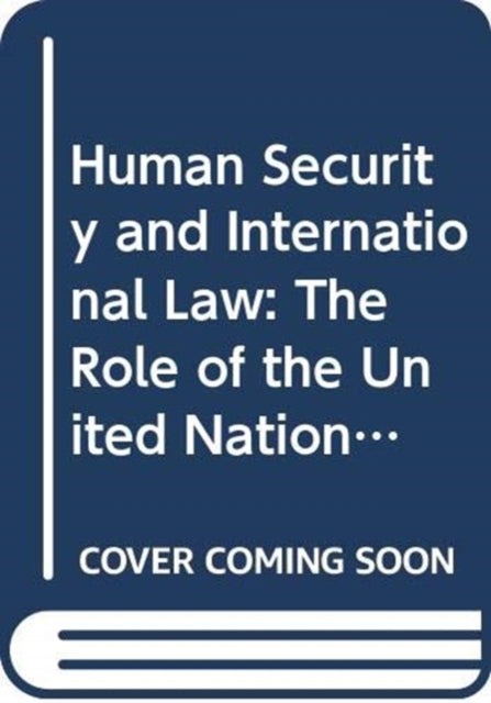 Human Security and International Law: The Role of the United Nations