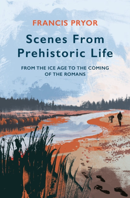 Scenes from Prehistoric Life: From the Ice Age to the Coming of the Romans