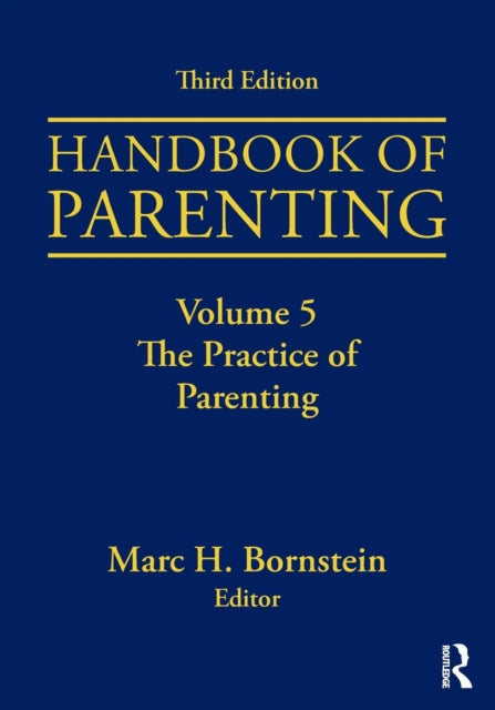 Handbook of Parenting: Volume 5: The Practice of Parenting, Third Edition