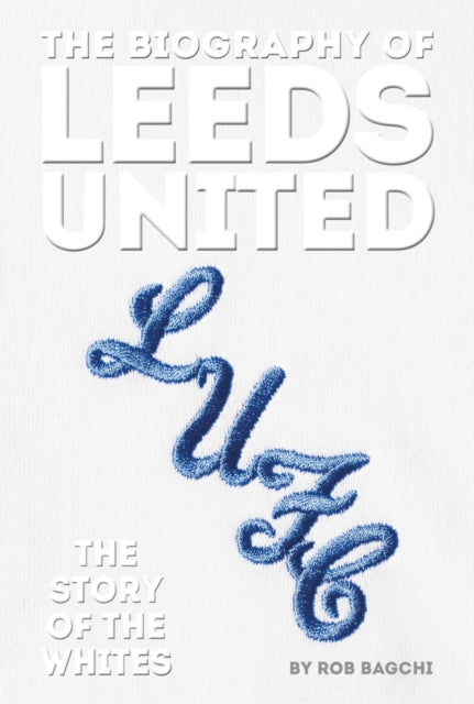 Biography of Leeds: The Story of the Whites