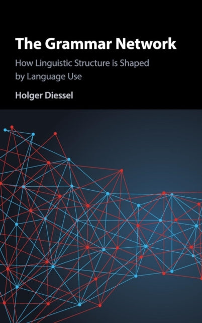 Grammar Network: How Linguistic Structure Is Shaped by Language Use