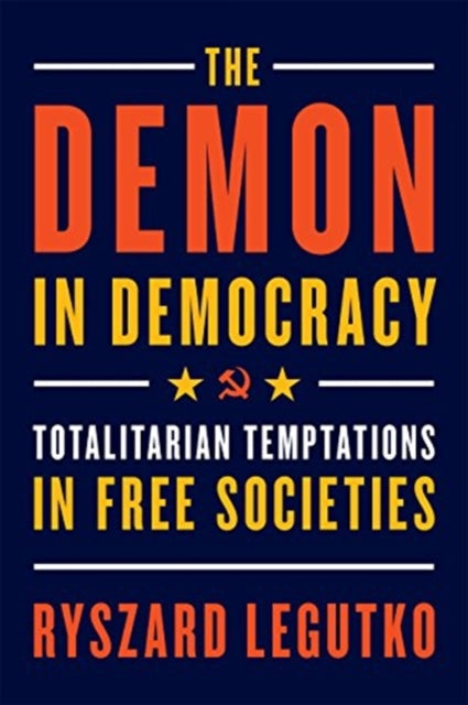 Demon in Democracy: Totalitarian Temptations in Free Societies