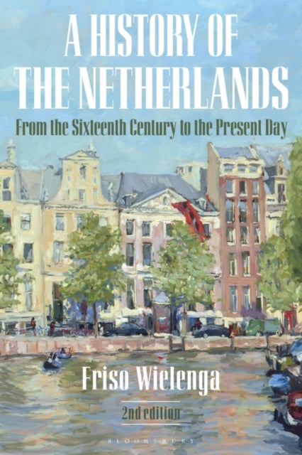 History of the Netherlands: From the Sixteenth Century to the Present Day