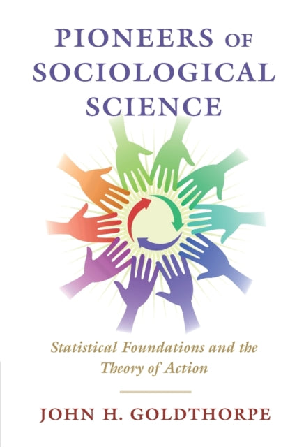 Pioneers of Sociological Science: Statistical Foundations and the Theory of Action
