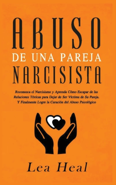 Abuso de Una Pareja Narcisista: Reconozca el Narcisismo y Aprenda Como Escapar de las Relaciones Toxicas para Dejar de Ser Victima de Su Pareja. Y ... del Abuso Psicologico