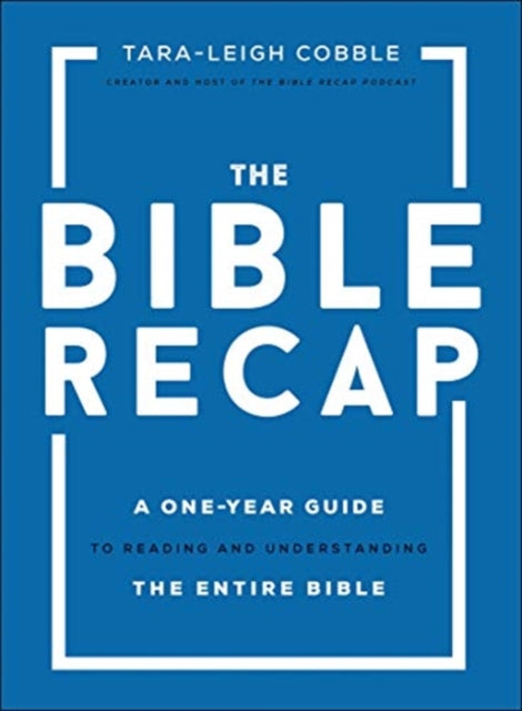 Bible Recap: A One-Year Guide to Reading and Understanding the Entire Bible