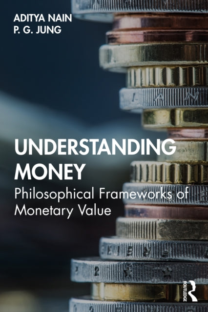Understanding Money: Philosophical Frameworks of Monetary Value