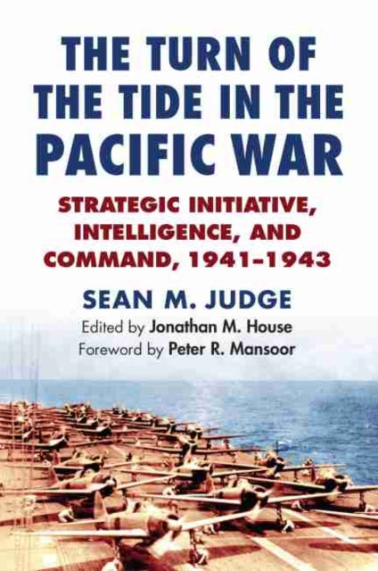 Turn of the Tide in the Pacific War: Strategic Initiative, Intelligence, and Command, 1941-1943