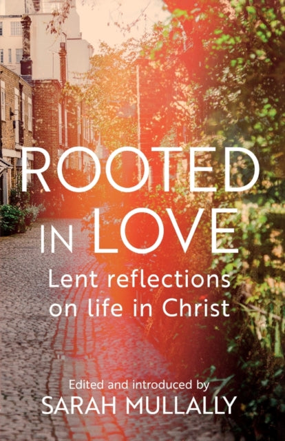 Rooted in Love: Lent Reflections on Life in Christ