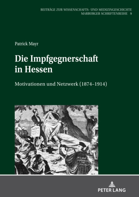 Die Impfgegnerschaft in Hessen: Motivationen Und Netzwerk (1874-1914)