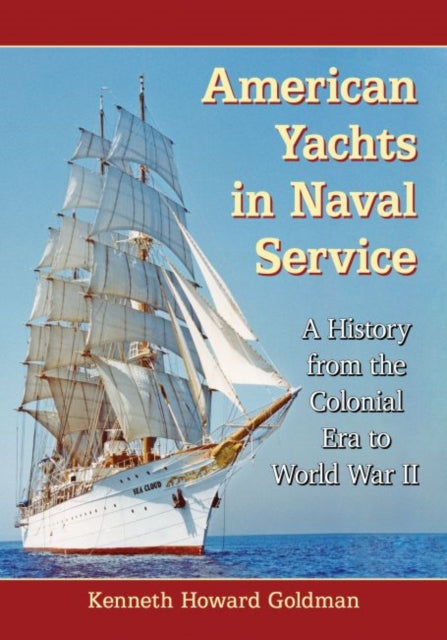 American Yachts in Naval Service: A History from the Colonial Era to World War II