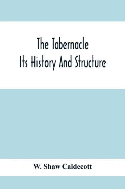 Tabernacle; Its History And Structure