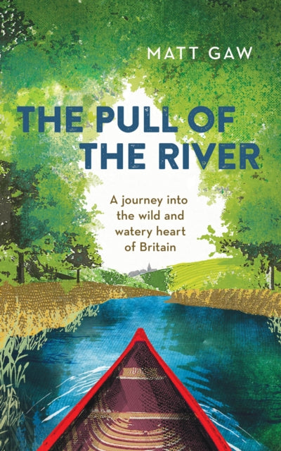 Pull of the River: A Journey into the Wild and Watery Heart of Britain