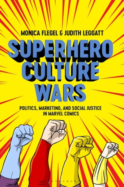 Superhero Culture Wars: Politics, Marketing, and Social Justice in Marvel Comics