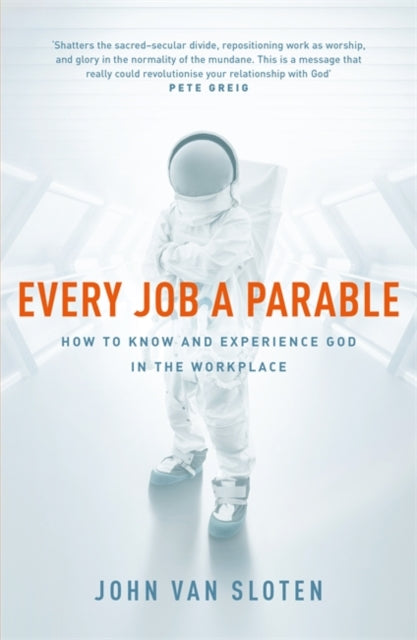 Every Job a Parable: What Farmers, Nurses and Astronauts Tell Us about God