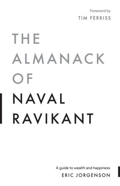 Almanack of Naval Ravikant: A Guide to Wealth and Happiness